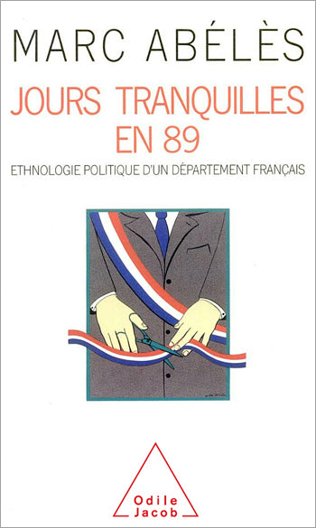 Jours tranquilles en 89 : ethnologie politique d'un département français Politics & History