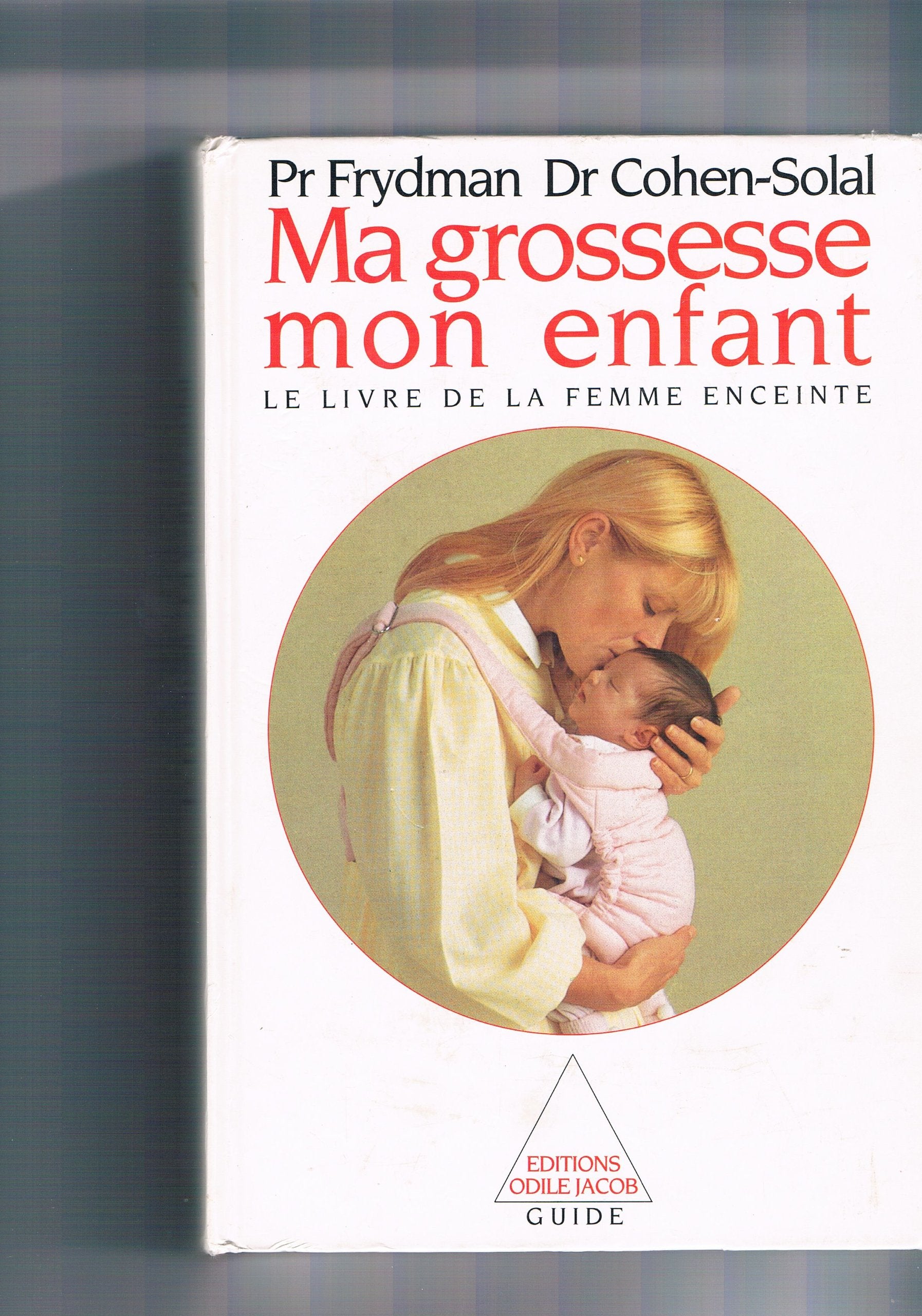 Ma grossesse, mon enfant : le livre de la femme enceinte (Odile Jacob) Books