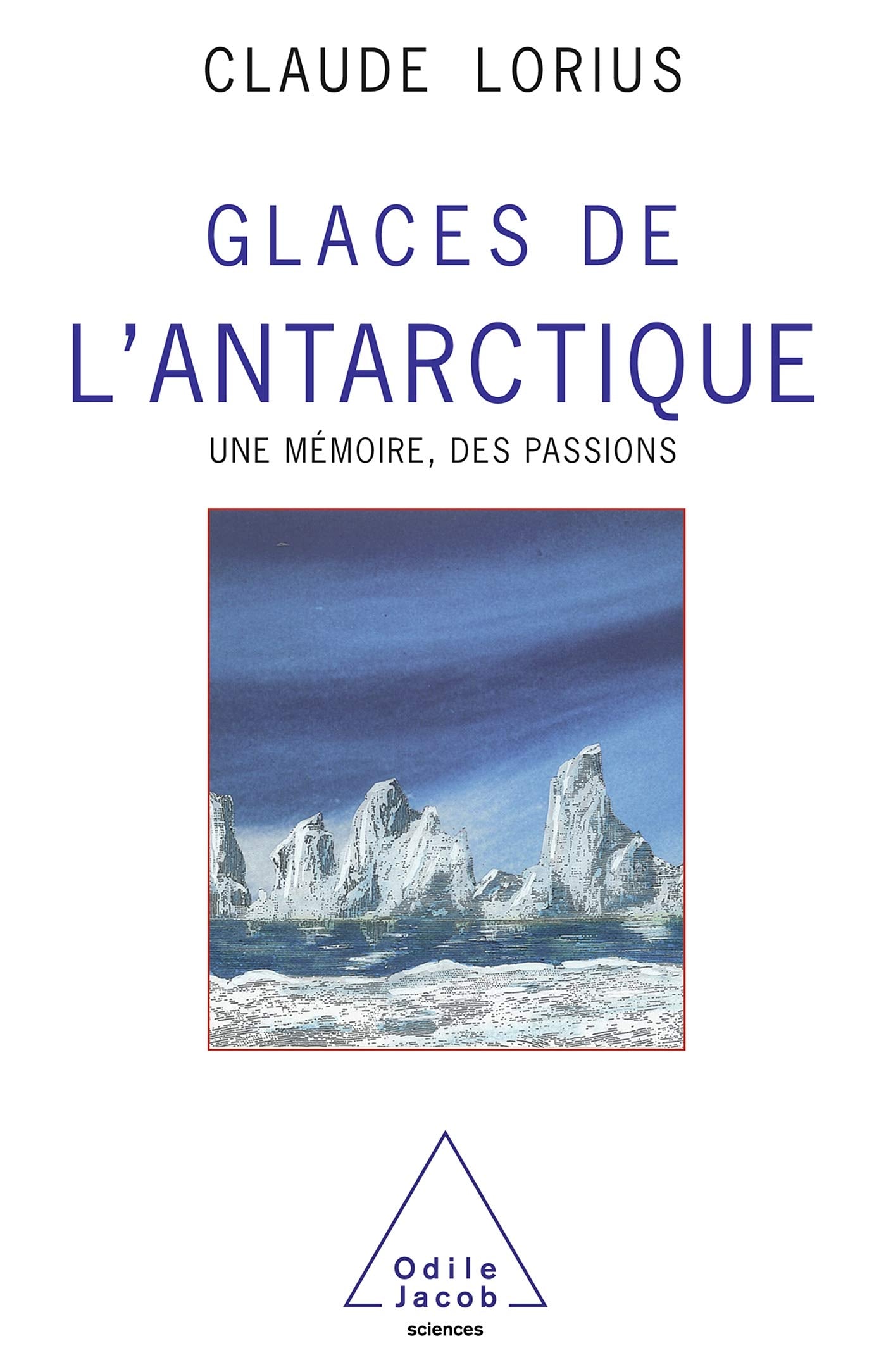 Glaces de l'Antarctique: Une mémoire, des passions Natural Sciences