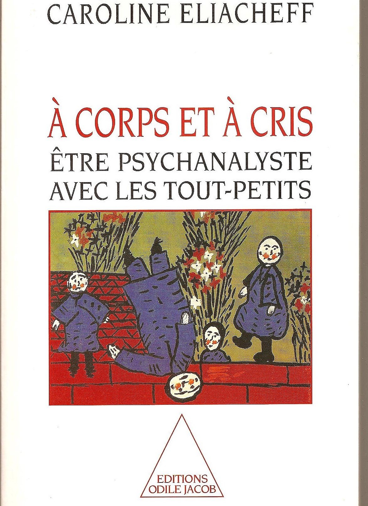 A Corps Et A Cris. Etre Psychanalyste Avec Les Tout-Petits book