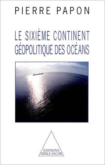 Le sixième continent : géopolitique des océans Natural Sciences