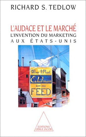 L'audace et le marché : l'invention du marketing aux Etats-Unis book