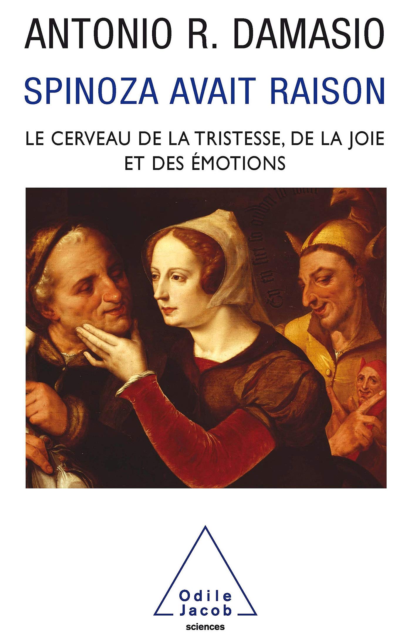 Spinoza avait raison : Le Cerveau des émotions: Joie et tristesse, le cerveau des émotions Natural Sciences