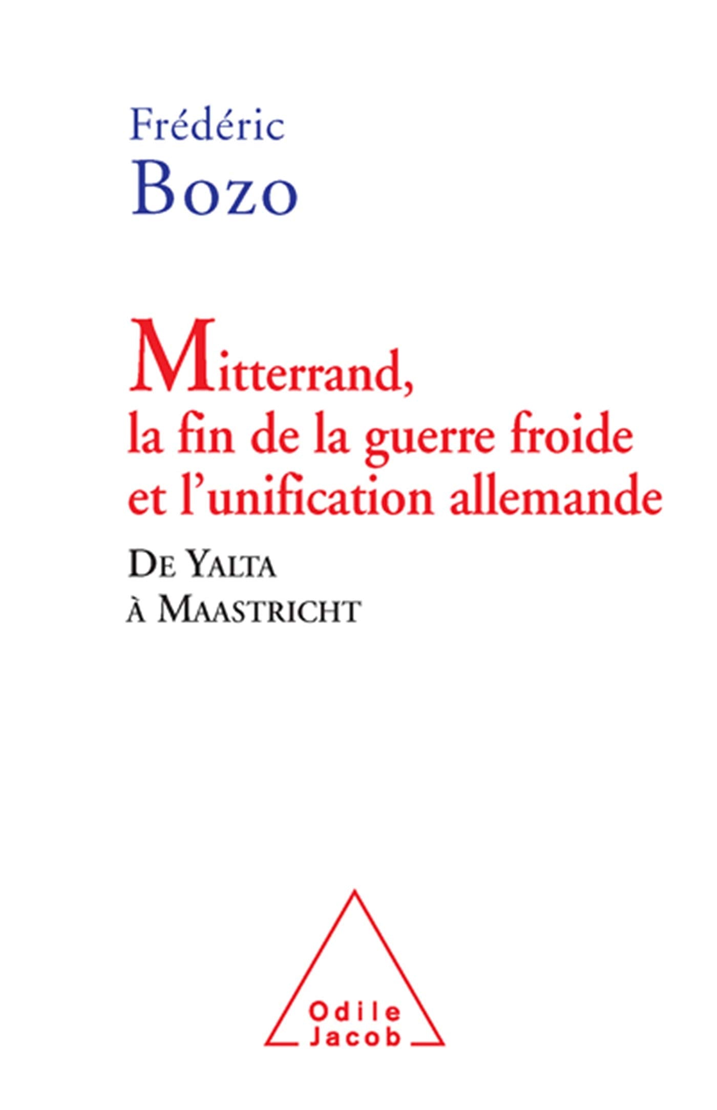 Mitterrand, la fin de la guerre froide et l'unification allemande: De Yalta à Maastricht book
