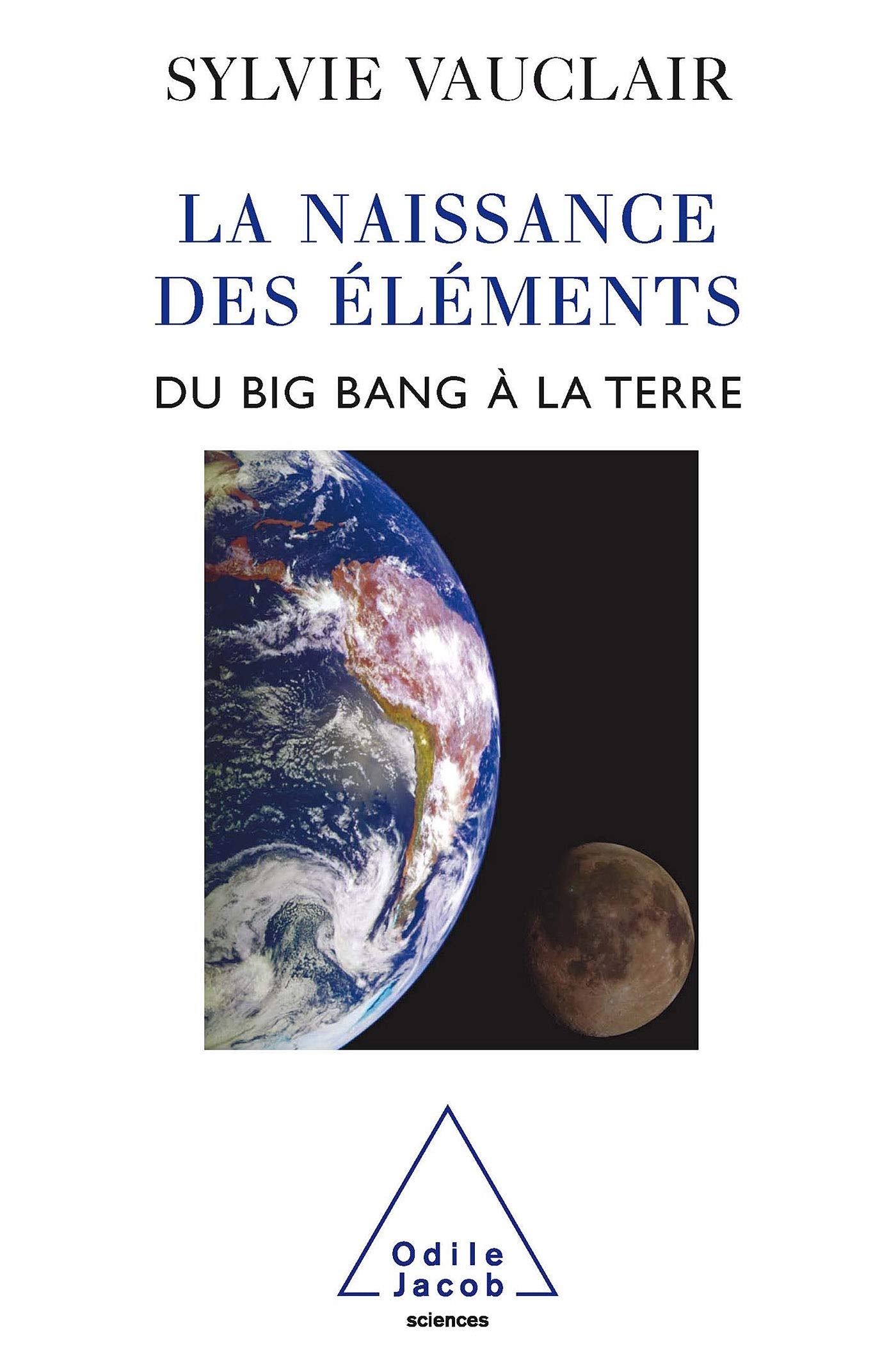 Birth of the Elements / La Naissance des éléments: Du Big Bang à la Terre Natural Sciences