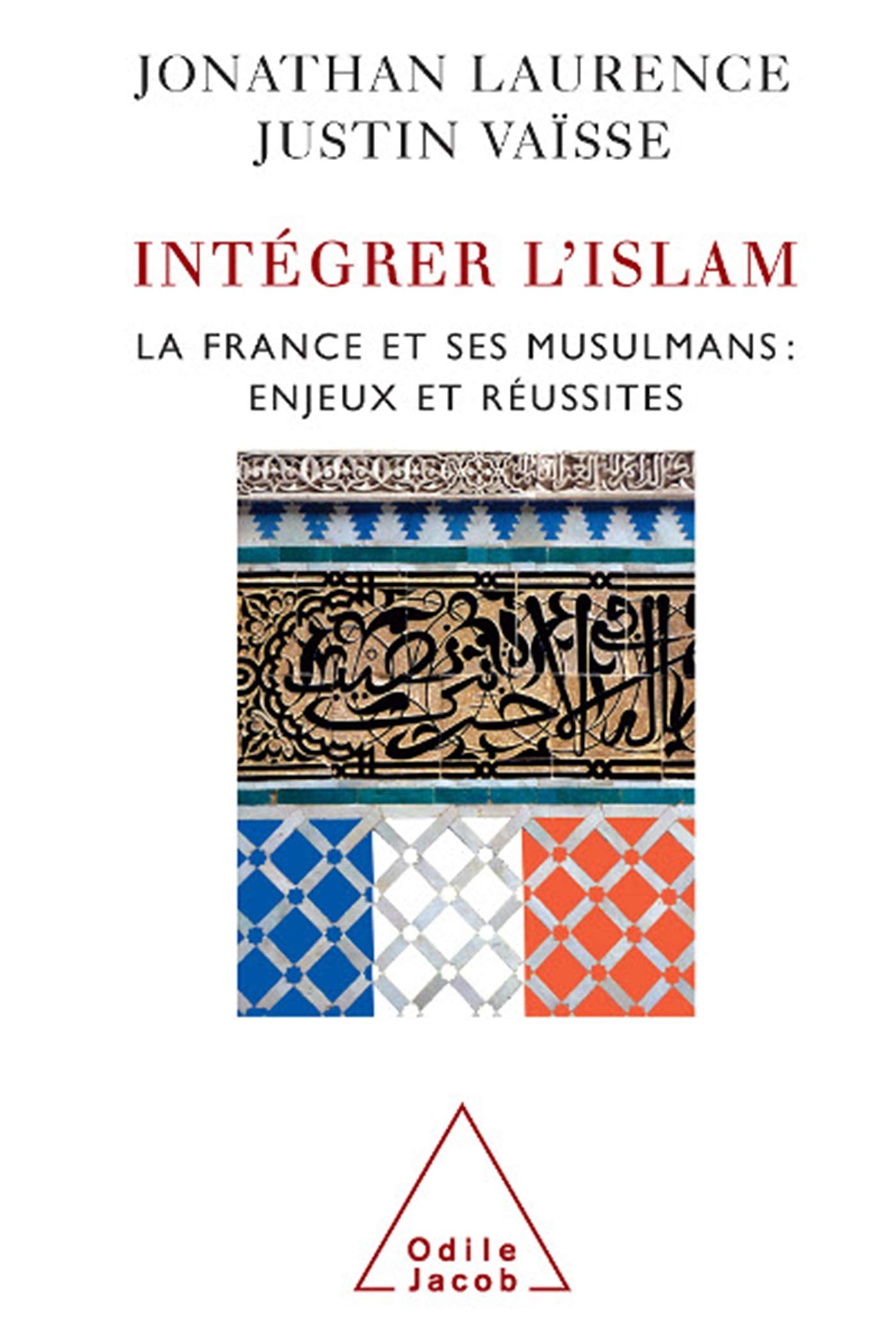Intégrer L'Islam - La France , ses musulmans : Enjeux et réussites: La France et ses musulmans, enjeux et réussites Books