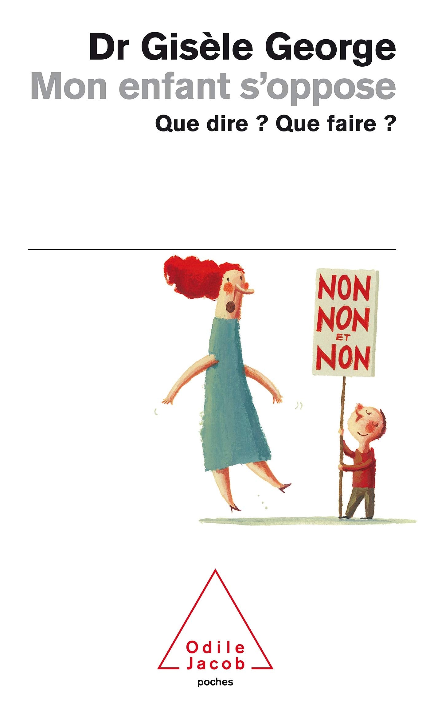 Mon enfant s'oppose: Que dire ? que faire ? Books