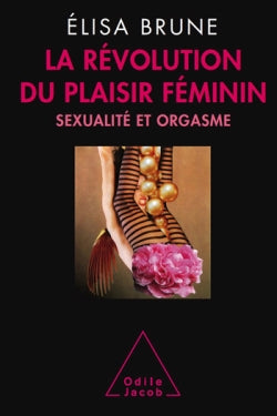 La révolution du plaisir féminin : sexualité et orgasme Psychology