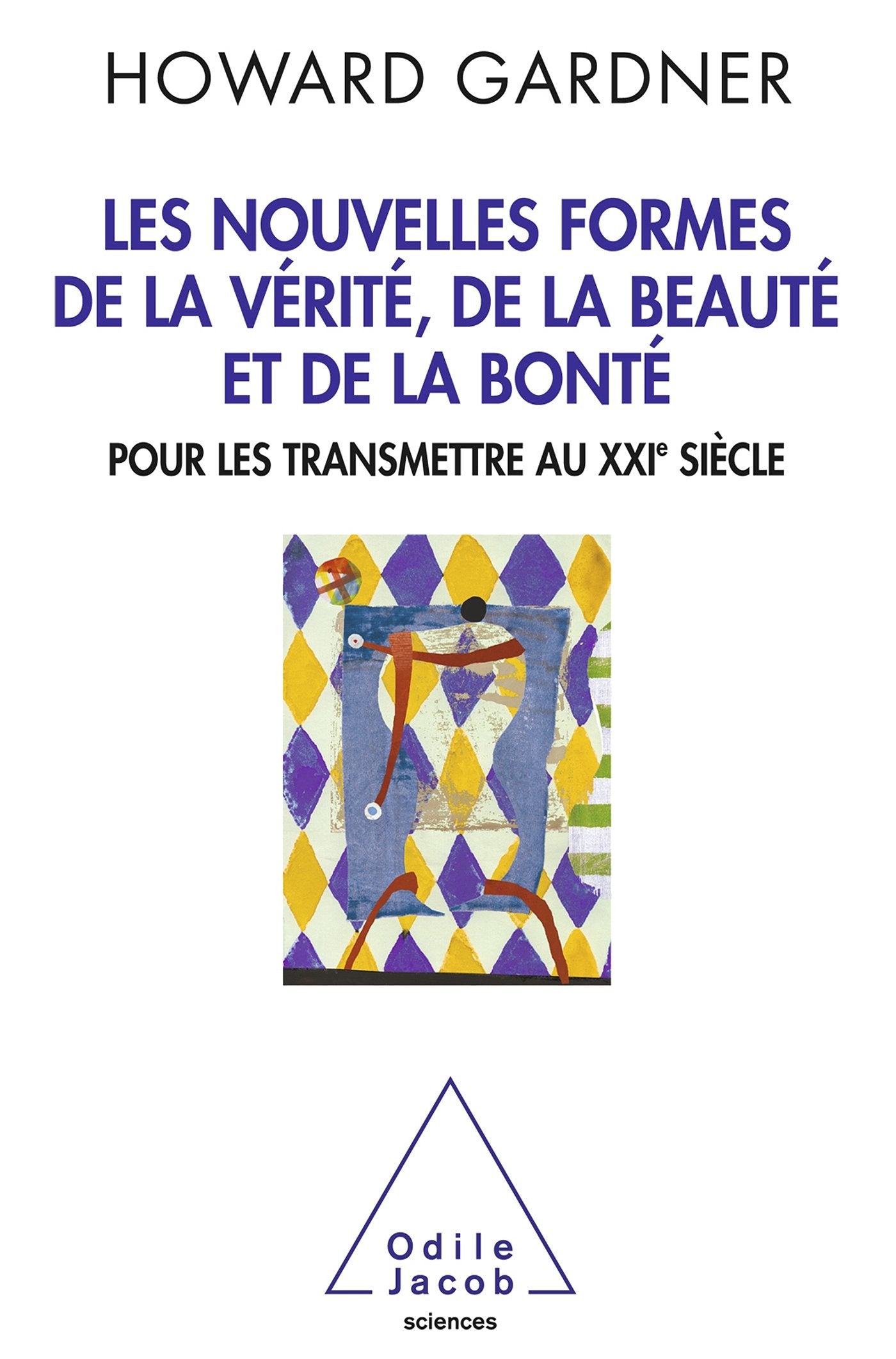 Les Nouvelles Formes de la vérité, de la beauté et de la bonté: Pour les transmettre au XXIe siècle book