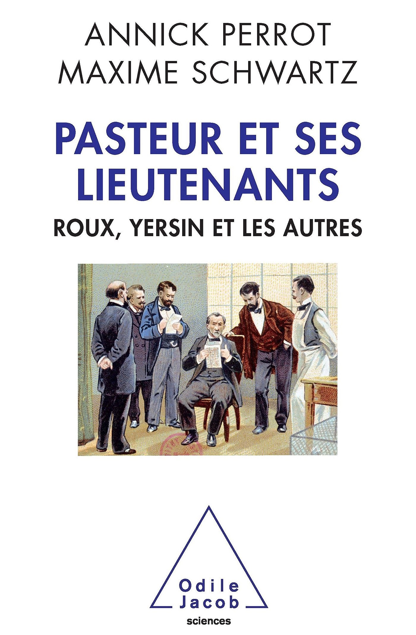 Pasteur et ses lieutenants: Roux, Yersin et les autres Natural Sciences
