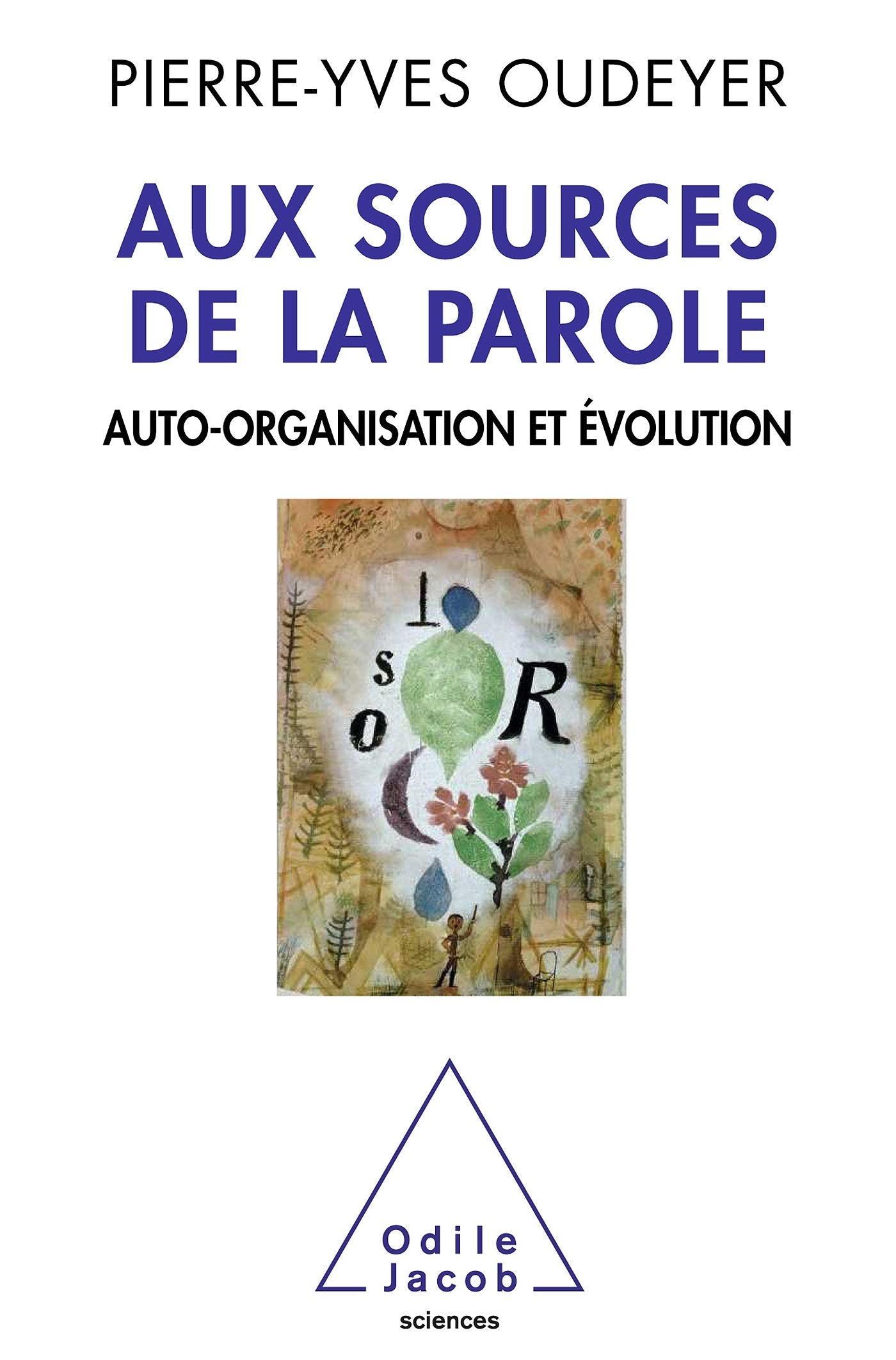 Self-Organisation of Speech / Aux sources de la parole: Auto-organisation et évolution (Oj.SC.Humaines) Natural Sciences
