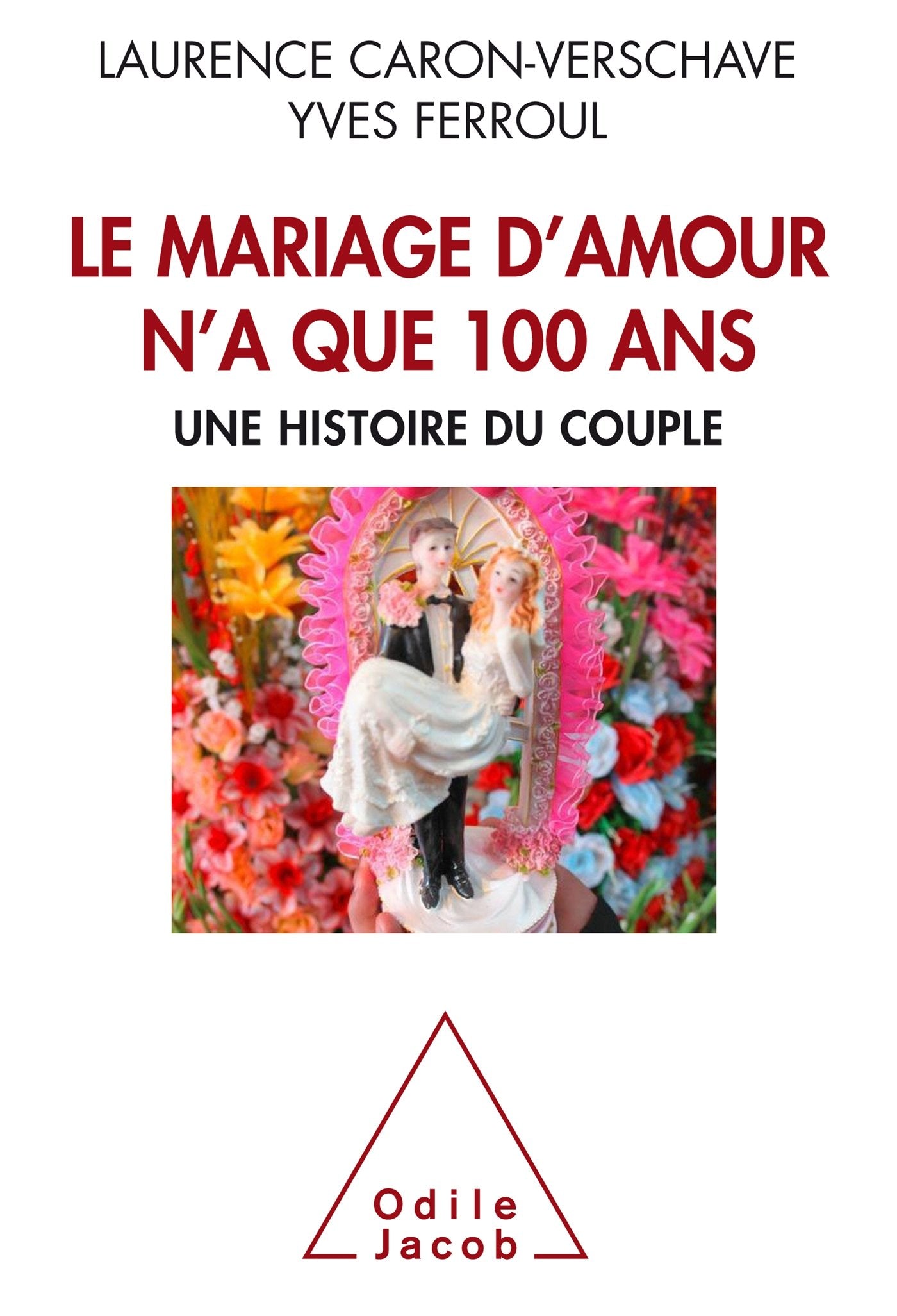 Le Mariage d'amour n'a que 100 ans: Une histoire du couple Books