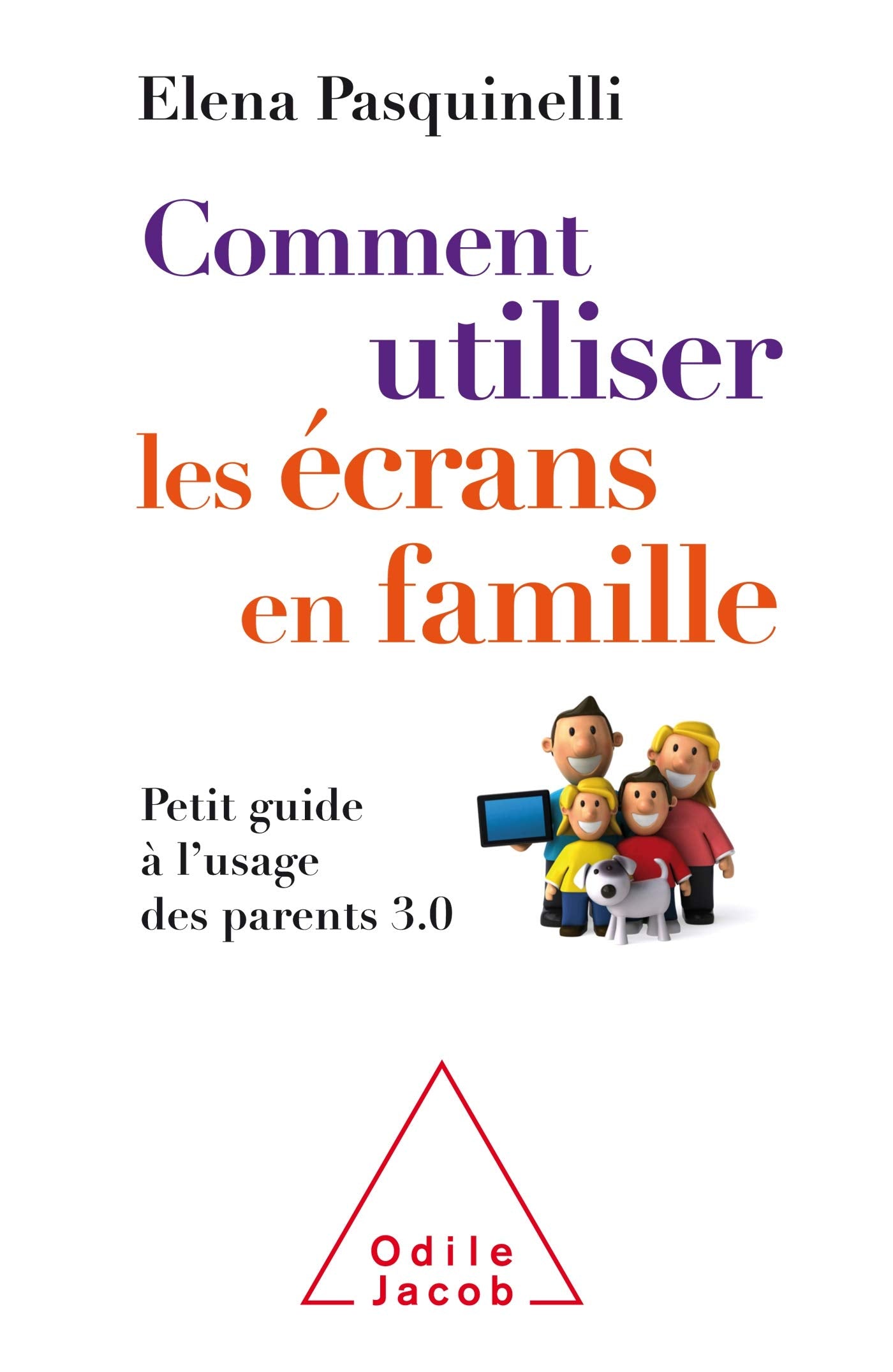 Comment utiliser les écrans en famille: Petit guide à l'usage des parents 3.0 Books