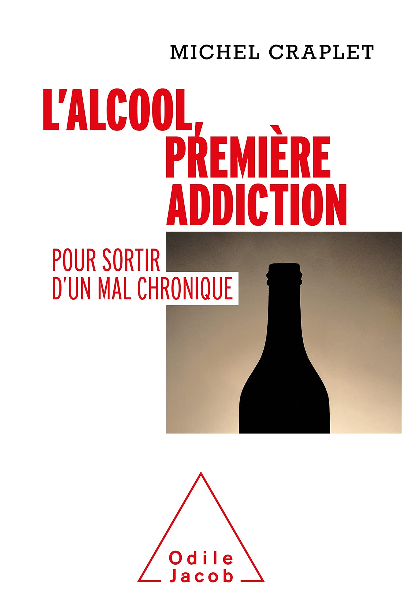 L'Alcool, première addiction: Pour sortir d'un mal chronique Natural Sciences