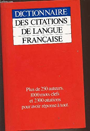 Dictionnaire des citations de langue française : plus de 250 auteurs, 1000 mots-clefs et 2300 citati Books