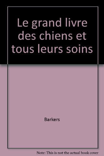 LE GRAND LIVRE DES CHIENS ET TOUS LEURS SOINS book
