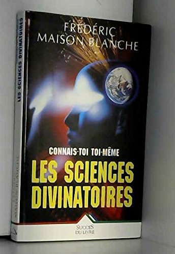 Connais-toi toi-même par les sciences divinatoires: Pour tout savoir sur votre avenir book
