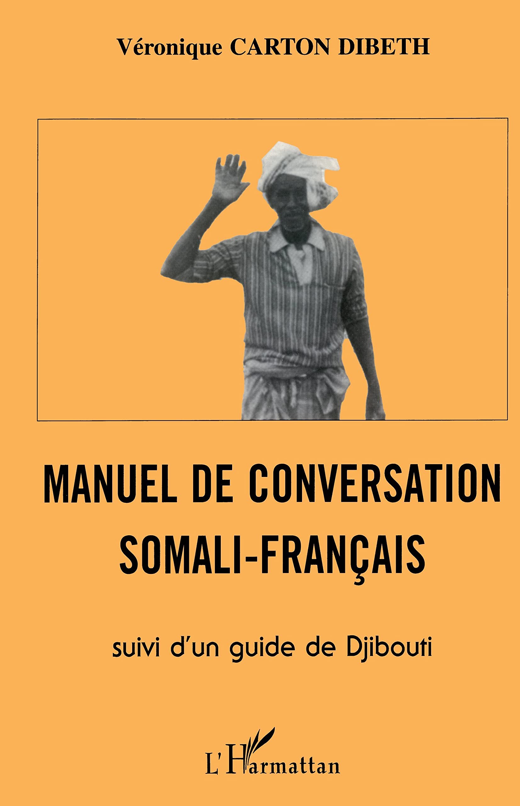 Manuel de conversation Somali-Français, suivi d'un Guide de Djibouti Foreign Languages ​​& Dictionaries
