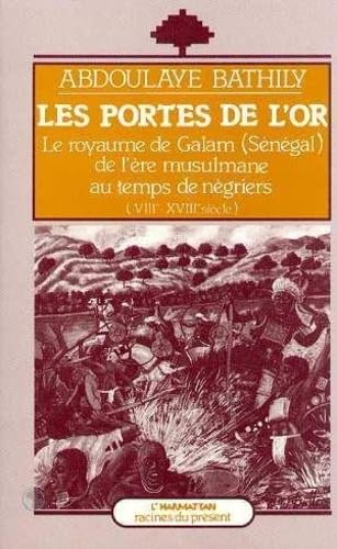 Les portes de l'or: Le royaume de Galam, Sénégal, de l'ère musulmane au temps des négriers, VIIIe-XVIIIe siècle book
