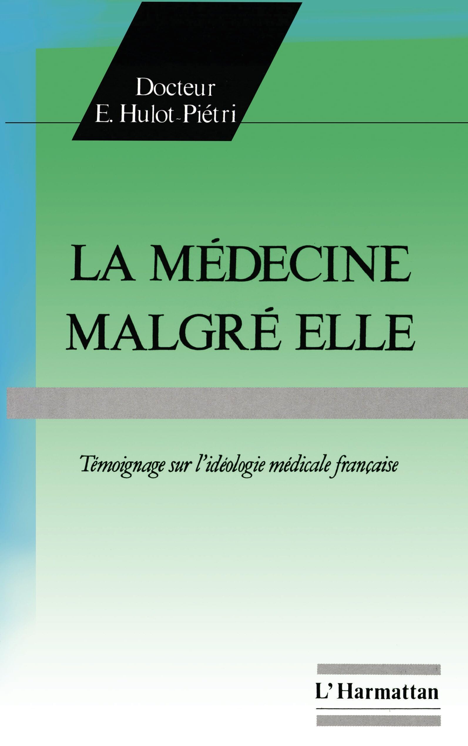La Médecine malgré elle: Témoignage sur l'idéologie médicale française book
