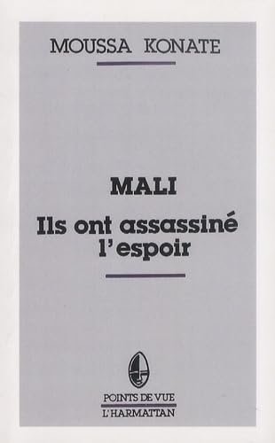 Mali, ils ont assassiné l'espoir : Réflexion sur le drame d'un peuple book