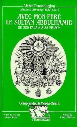 Avec mon père le sultan Abdulhamid: De son palais à sa prison book