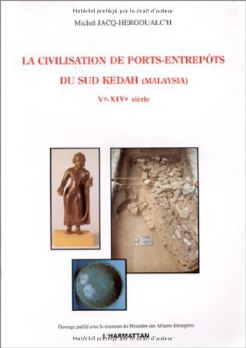 La civilisation des ports-entrepôts dans le Sud Kedah (Malaysia) Vè-XIXè siècle book