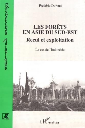 Les forêts en Asie du Sud-Est: Recul et exploitation : le cas de l'Indonésie book