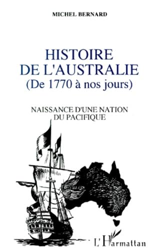 Histoire de l'Australie, de 1770 à nos jours: Naissance d'une nation du Pacifique Social Sciences