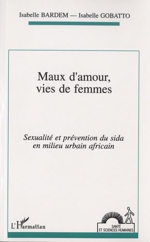 Maux d'amour, vies de femmes. Sexualité et prévention du sida en milieu urbain africain Medicine