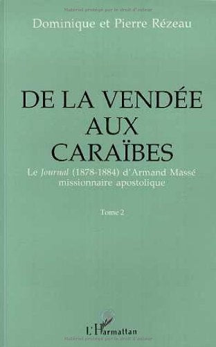 De la Vendée au Caraibes: Le journal (1878-1884) d'Armand Masse, missionnaire apostolique - Tome 2 book