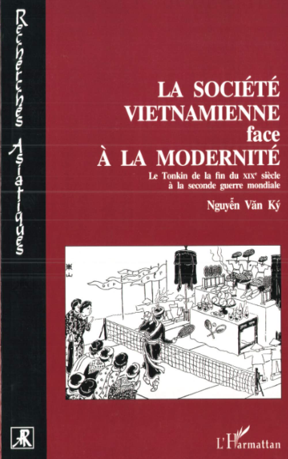 La société viêtnamienne face à la modernité: Le Tonkin de la fin du XIXè siècle à la Seconde Guerre Mondiale Reference Books
