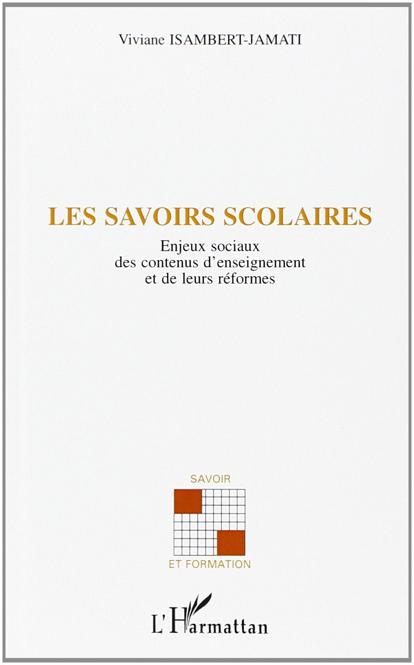 Les savoirs scolaires: Enjeux sociaux des contenus d'enseignement et de leurs réformes Social Sciences