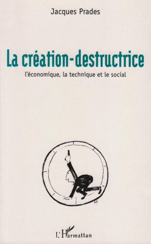 La création destructrice: L'économique, la technique et le social book