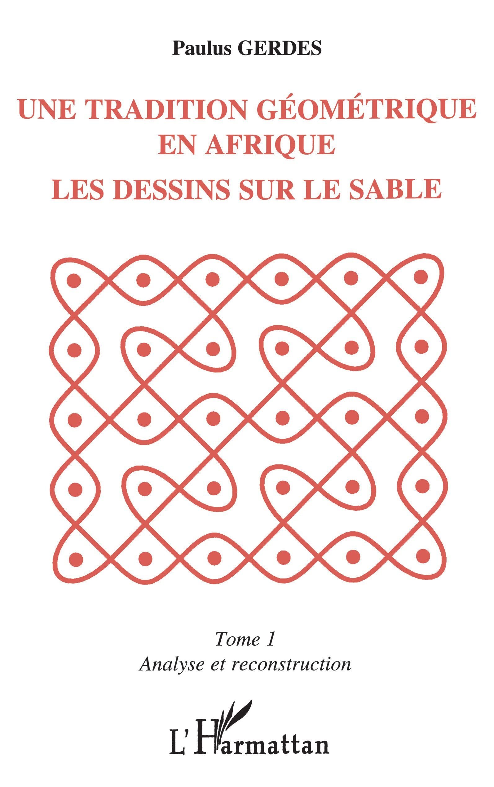 Une tradition géométrique en Afrique, les dessins sur le sable: Tome 1 Reference Books