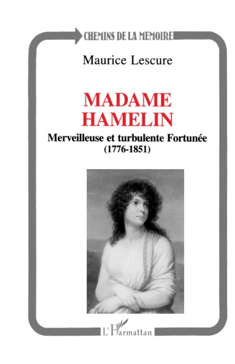 Madame Hamelin: Merveilleuse et turbulente Fortunée (1776-1851) Politics & History