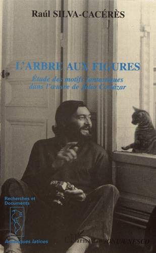 L'arbre aux figures: étude des motifs fantastiques dans l'oeuvre de Julio Cortázar book