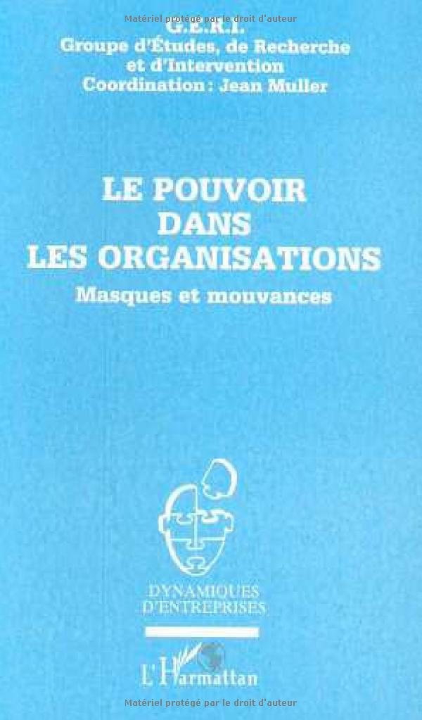 Le Pouvoir dans les organisations : Masques et Mouvances Business, Finance & Career