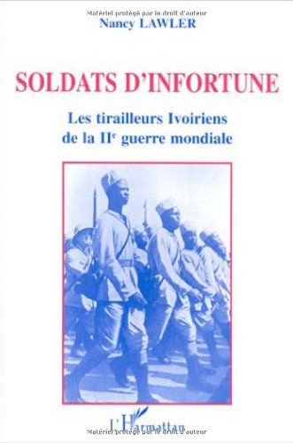 Soldats d'infortune: Les tirailleurs ivoiriens de la deuxième guerre mondiale book