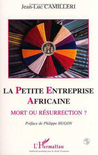 La petite entreprise africaine: Mort ou resurrection? : étude socio-économique en Afrique de l'Ouest: Mort ou résurrection Social Sciences