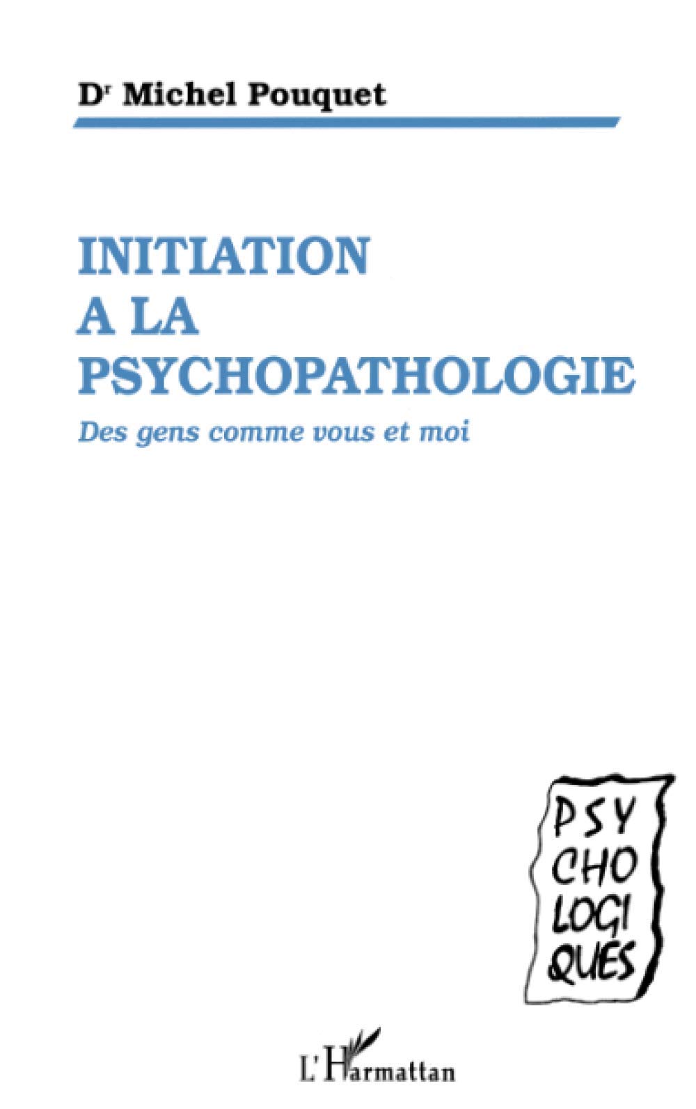 Initiation à la psychopathologie: Des gens comme vous et moi Psychology
