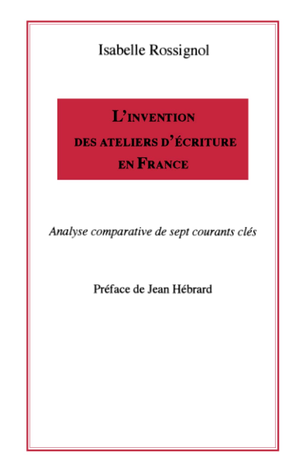 L'invention des ateliers d'écriture en France: Analyse comparative de sept courants clés Social Sciences
