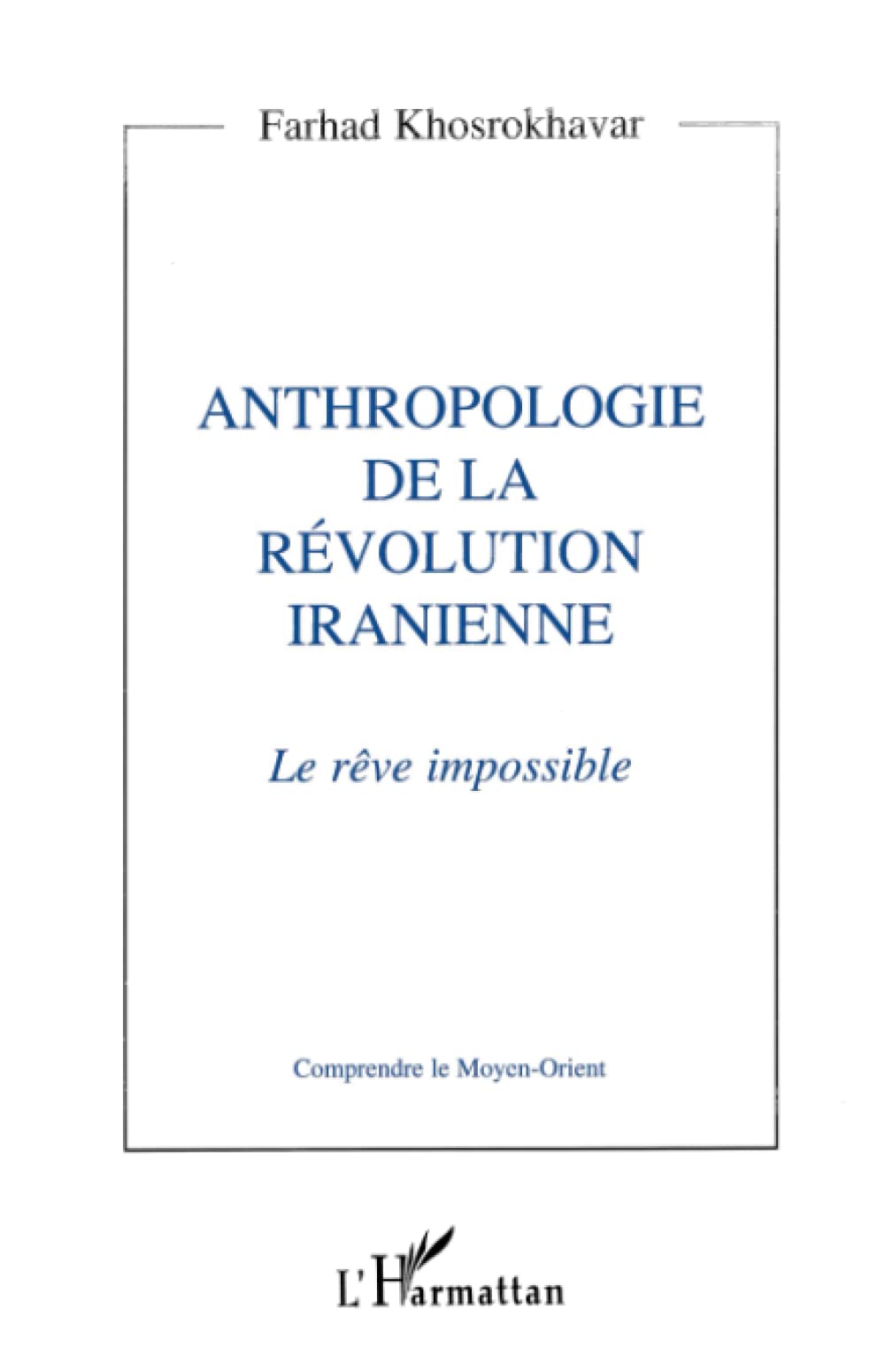 Anthropologie de la révolution iranienne: Le rêve impossible Politics & History