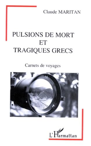 Pulsions de mort et tragiques grecs: Carnets de voyage Social Sciences