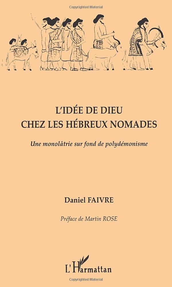 L'idée de Dieu chez les Hébreux nomades: Une monolâtrie sur fond de polydémonisme Religion & Esotericism