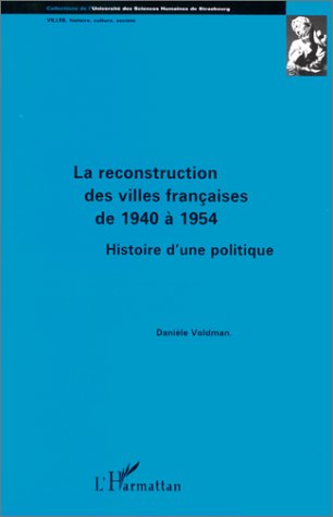 La reconstruction des villes françaises de 1940 à 1954 : histoire d'une politique Architecture
