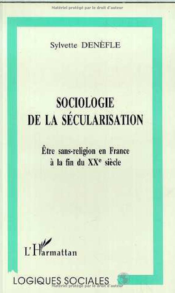 Sociologie de la sécularisation: être sans-religion en France à la fin du XXe siècle Social Sciences