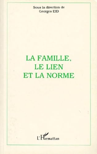 La famille, le lien et la norme: Actes du colloque de l'Institut des sciences de la famille, Université catholique de Lyon, les 10 et 11 mai 1996 Social Sciences