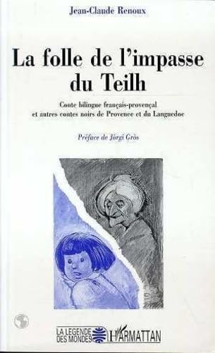 La folle de l'impasse du Teilh: Conte bilingue français-provençal et autres contes noirs de Provence et du Languedoc Fairy Tales & Legends