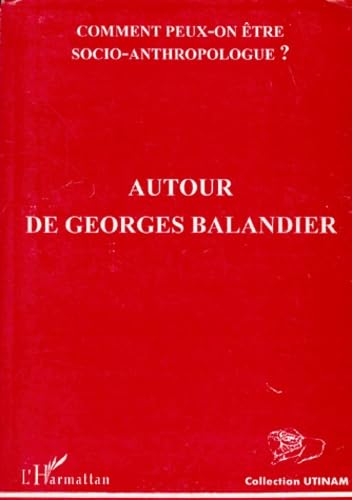 COMMENT PEUT-ON ETRE SOCIO-ANTHROPOLOGUE ? Autour de Georges Balandier book